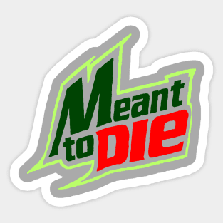 Meant 2 Die Sticker